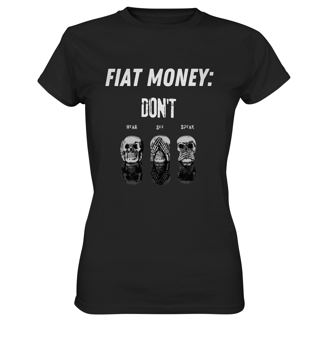 FIAT MONEY: - SKULLS - DON´T HEAR, SEE, SPEAK  (Ladies Collection 21% Rabatt bis zum Halving 2024)   - Ladies Premium Shirt