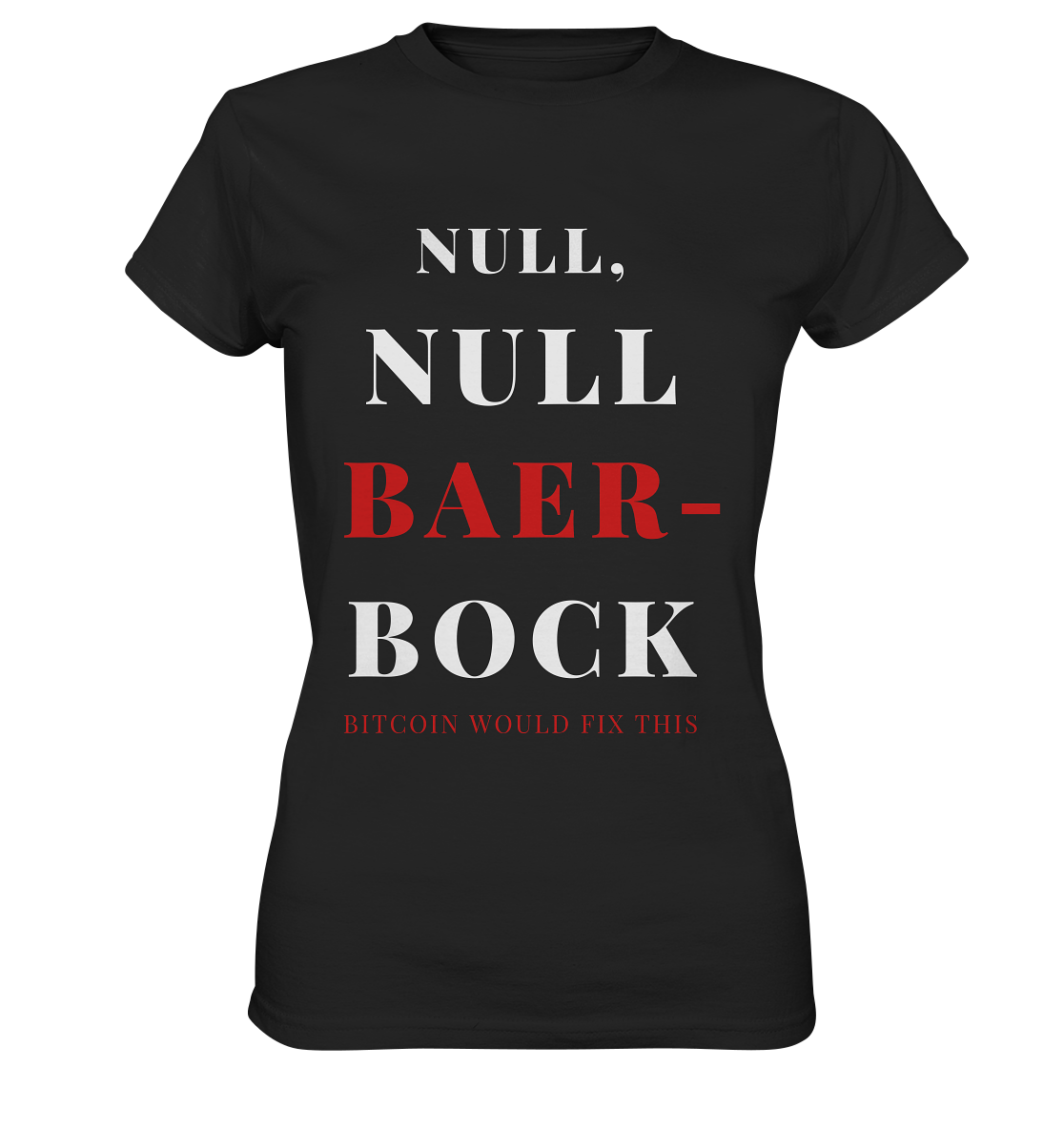 NULL, NULL BAER-BOCK ...  BITCOIN WOULD FIX...  (Ladies Collection 21% Rabatt bis zum Halving 2024)   - Ladies Premium Shirt