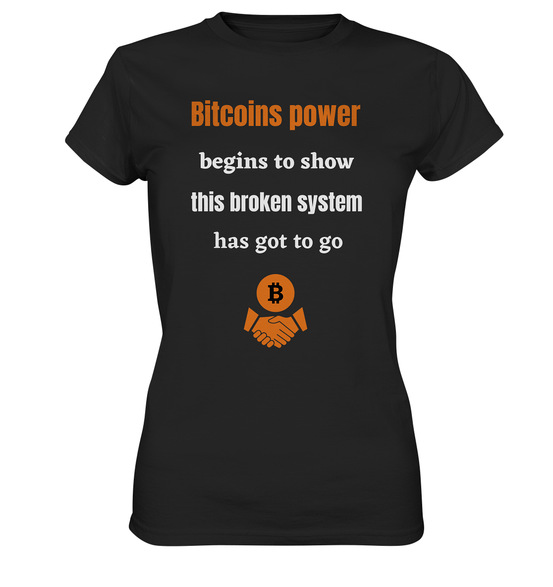 Bitcoins power begins to show, this broken system has got to go (Ladies 21% Rabatt bis zum Halving 2024) - Ladies Premium Shirt