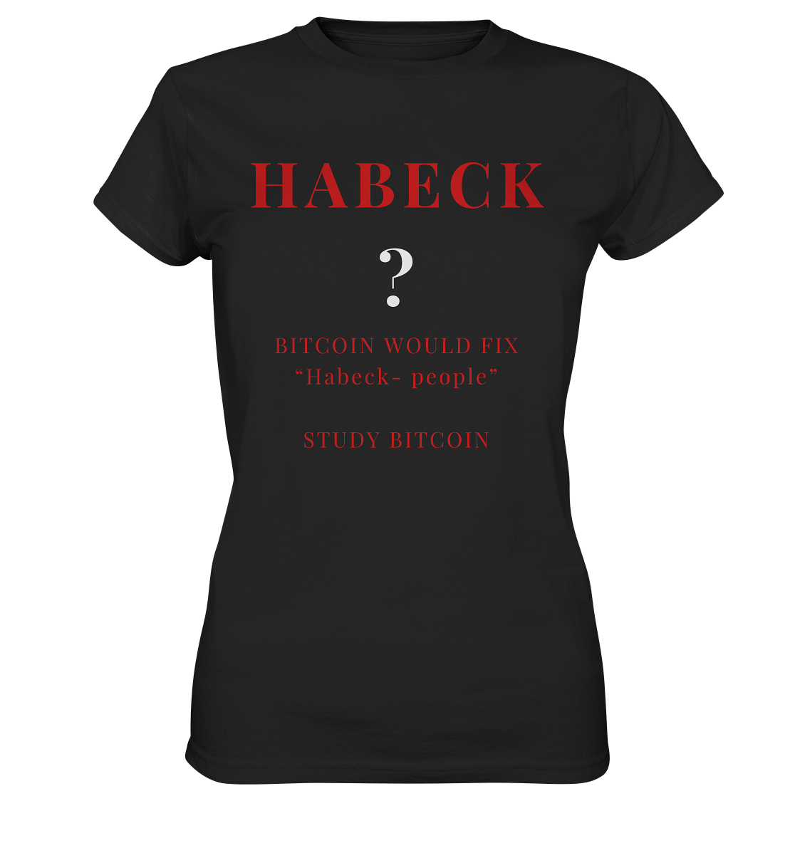 HABECK ? BITCOIN WOULD FIX "Habeck people" STUDY BITCOIN - (Ladies Collection 21% Rabatt bis zum Halving 2024) Kopie - Ladies Premium Shirt