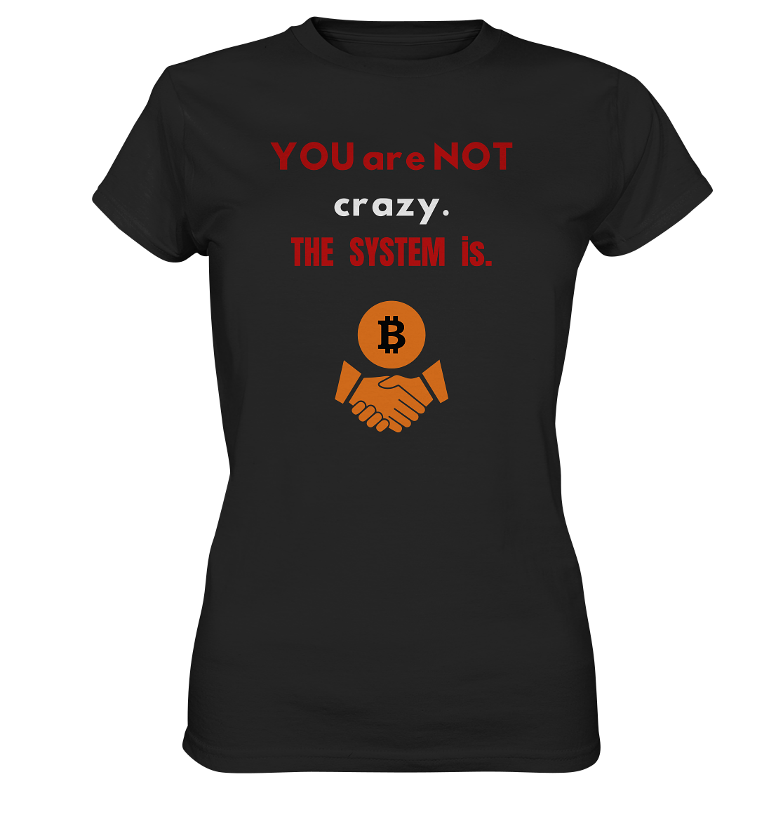 YOU are NOT crazy. THE SYSTEM is. (Ladies Collection 21% Rabatt bis zum Halving 2024) - Ladies Premium Shirt