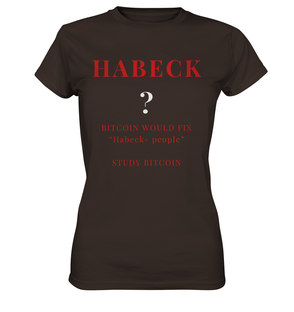 HABECK ? BITCOIN WOULD FIX "Habeck people" STUDY BITCOIN - (Ladies Collection 21% Rabatt bis zum Halving 2024) Kopie - Ladies Premium Shirt