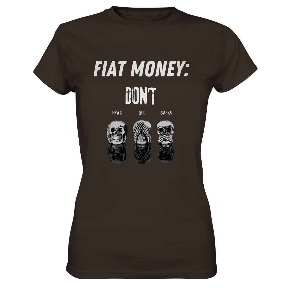 FIAT MONEY: - SKULLS - DON´T HEAR, SEE, SPEAK  (Ladies Collection 21% Rabatt bis zum Halving 2024)   - Ladies Premium Shirt