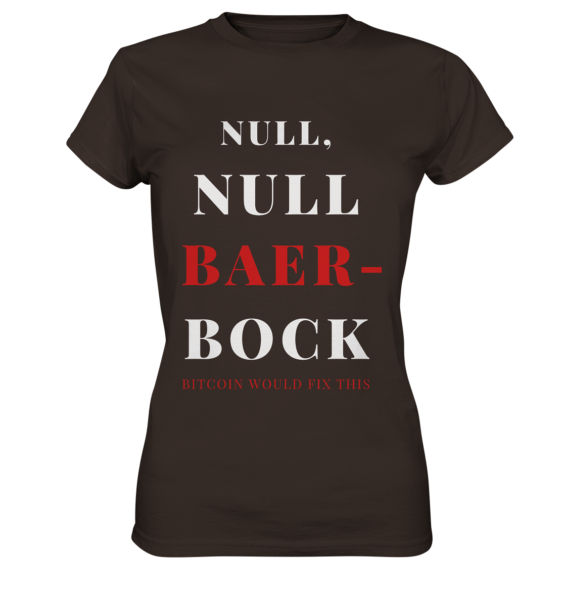 NULL, NULL BAER-BOCK ...  BITCOIN WOULD FIX...  (Ladies Collection 21% Rabatt bis zum Halving 2024)   - Ladies Premium Shirt