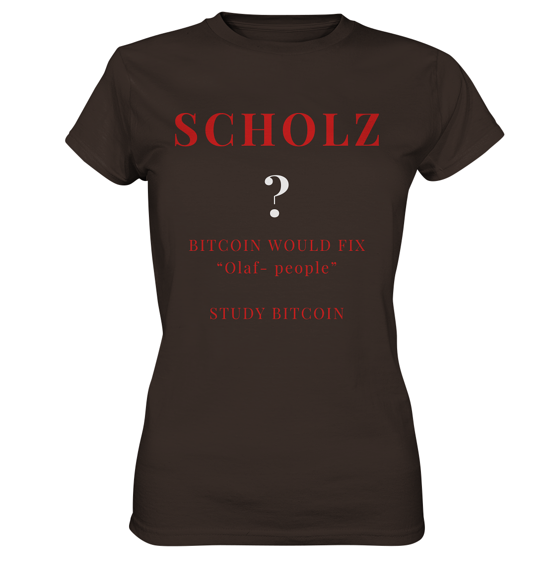SCHOLZ ? BITCOIN WOULD FIX "Olaf people" STUDY BITCOIN - (Ladies Collection 21% Rabatt bis zum Halving 2024) - Ladies Premium Shirt