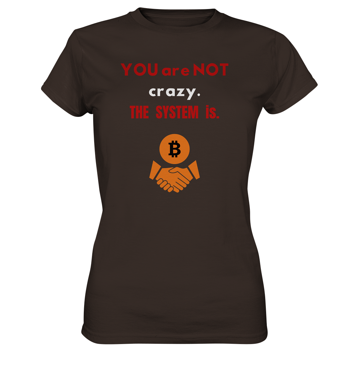 YOU are NOT crazy. THE SYSTEM is. (Ladies Collection 21% Rabatt bis zum Halving 2024) - Ladies Premium Shirt