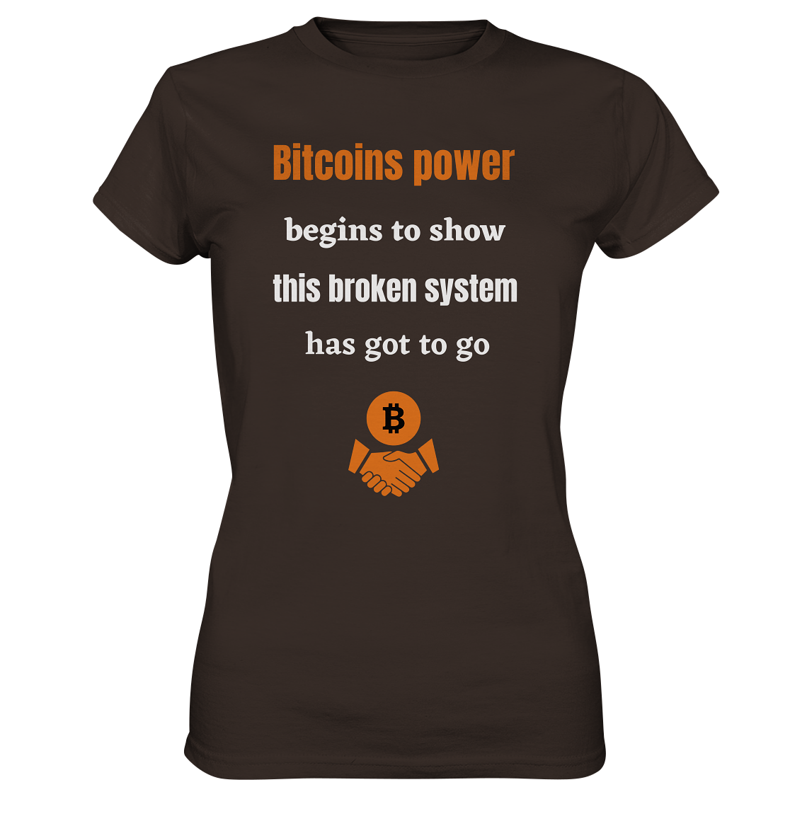 Bitcoins power begins to show, this broken system has got to go (Ladies 21% Rabatt bis zum Halving 2024) - Ladies Premium Shirt
