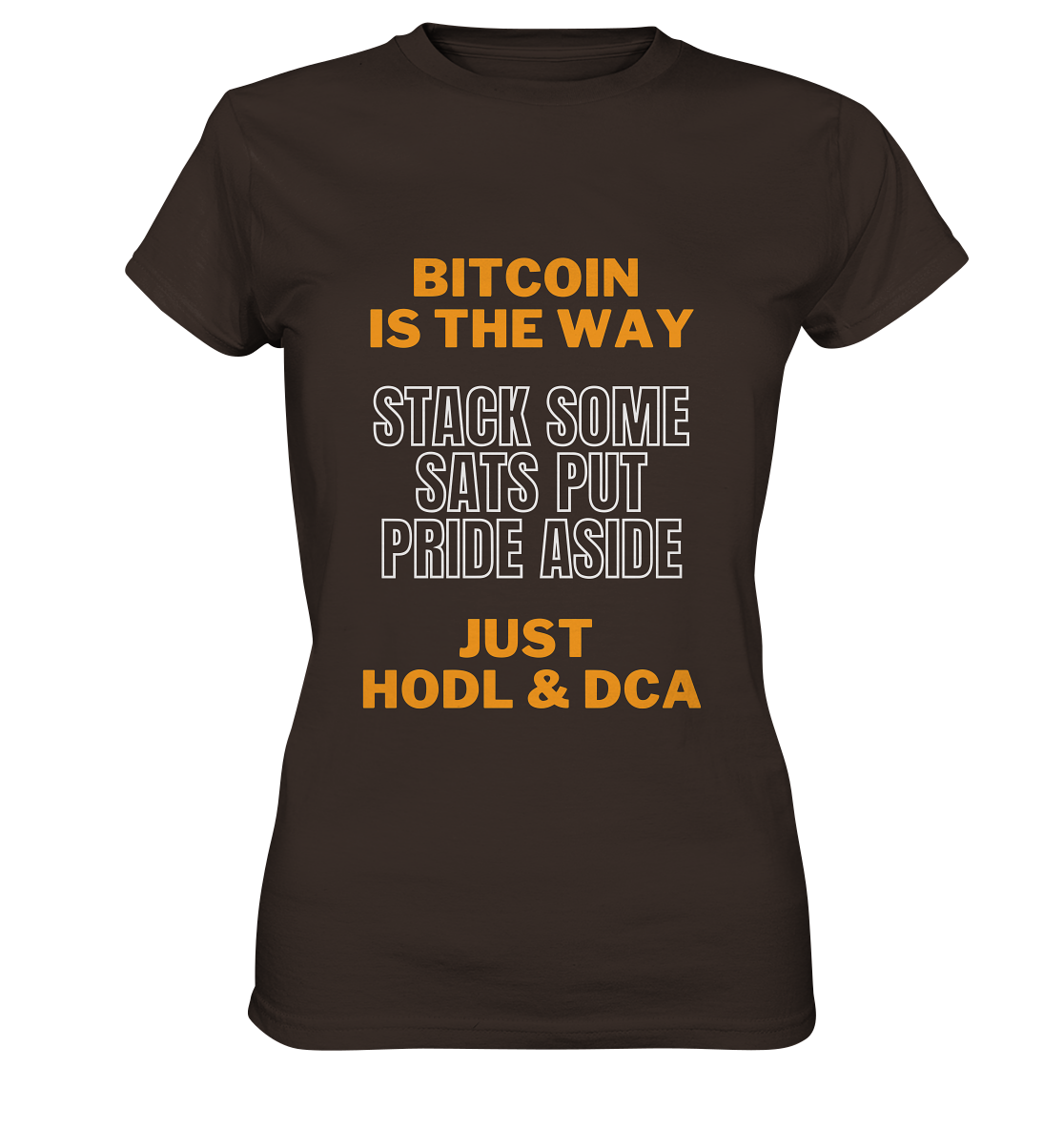 BITCOIN IS THE WAY - STACK SOME SATS PUT PRIDE ASIDE, JUST HODL & DCA (orange-white Version) - LADIES COLLECTION 21% automat. Rabatt bis zum Halving 2024   - Ladies Premium Shirt
