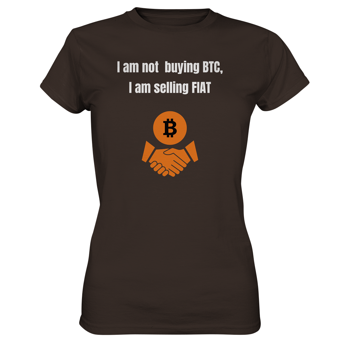 I am not buying BTC, I am selling FIAT (Ladies Collection 21% Rabatt bis zum Halving 2024)  - Ladies Premium Shirt