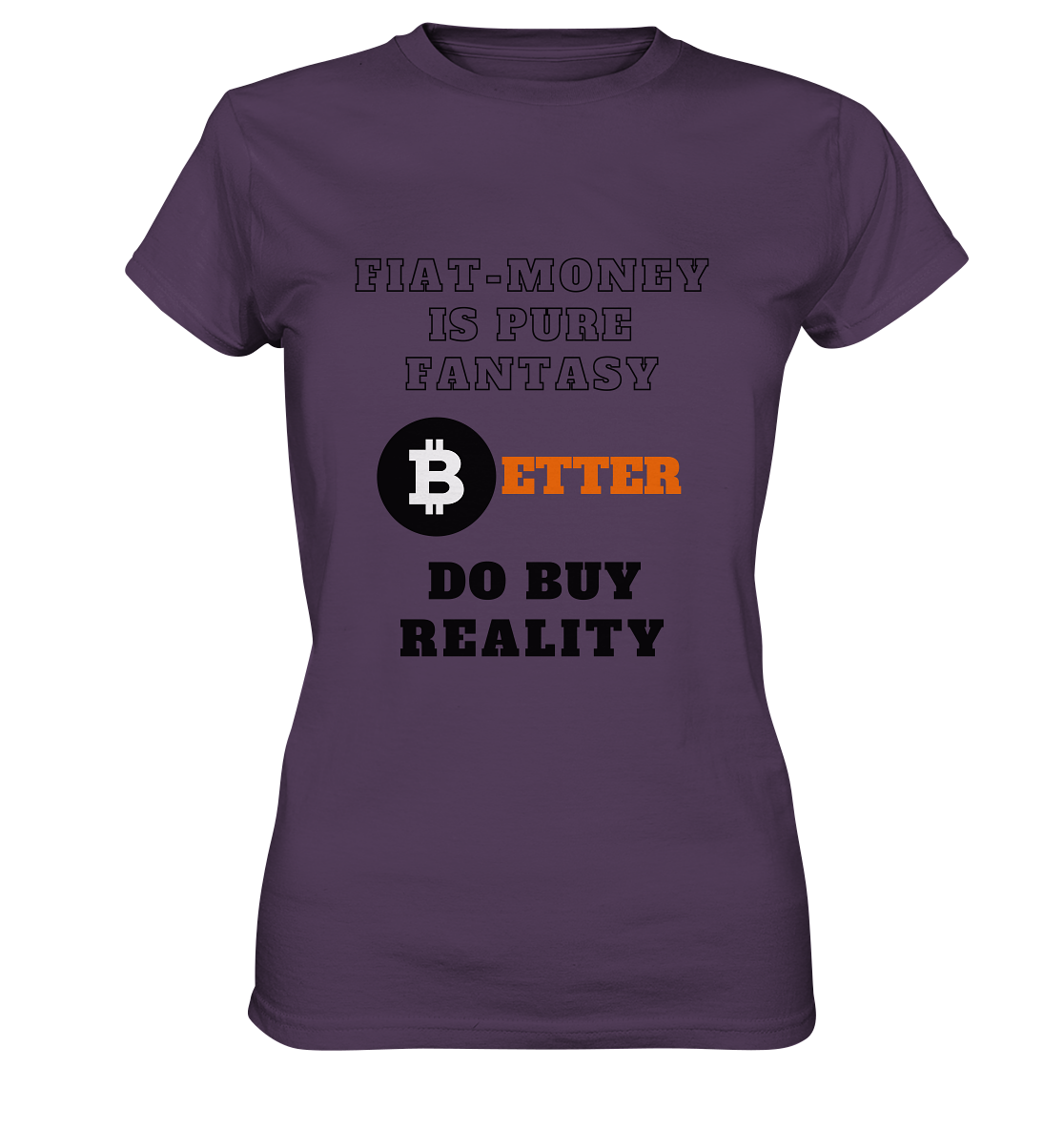 FIAT-MONEY IS PURE FANTASY - BETTER DO BUY REALITY - LADIES COLLECTION 21% automat. Rabatt bis zum Halving 2024  - Ladies Premium Shirt