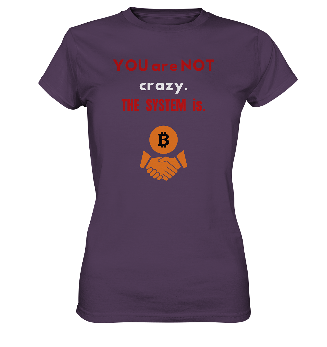 YOU are NOT crazy. THE SYSTEM is. (Ladies Collection 21% Rabatt bis zum Halving 2024) - Ladies Premium Shirt