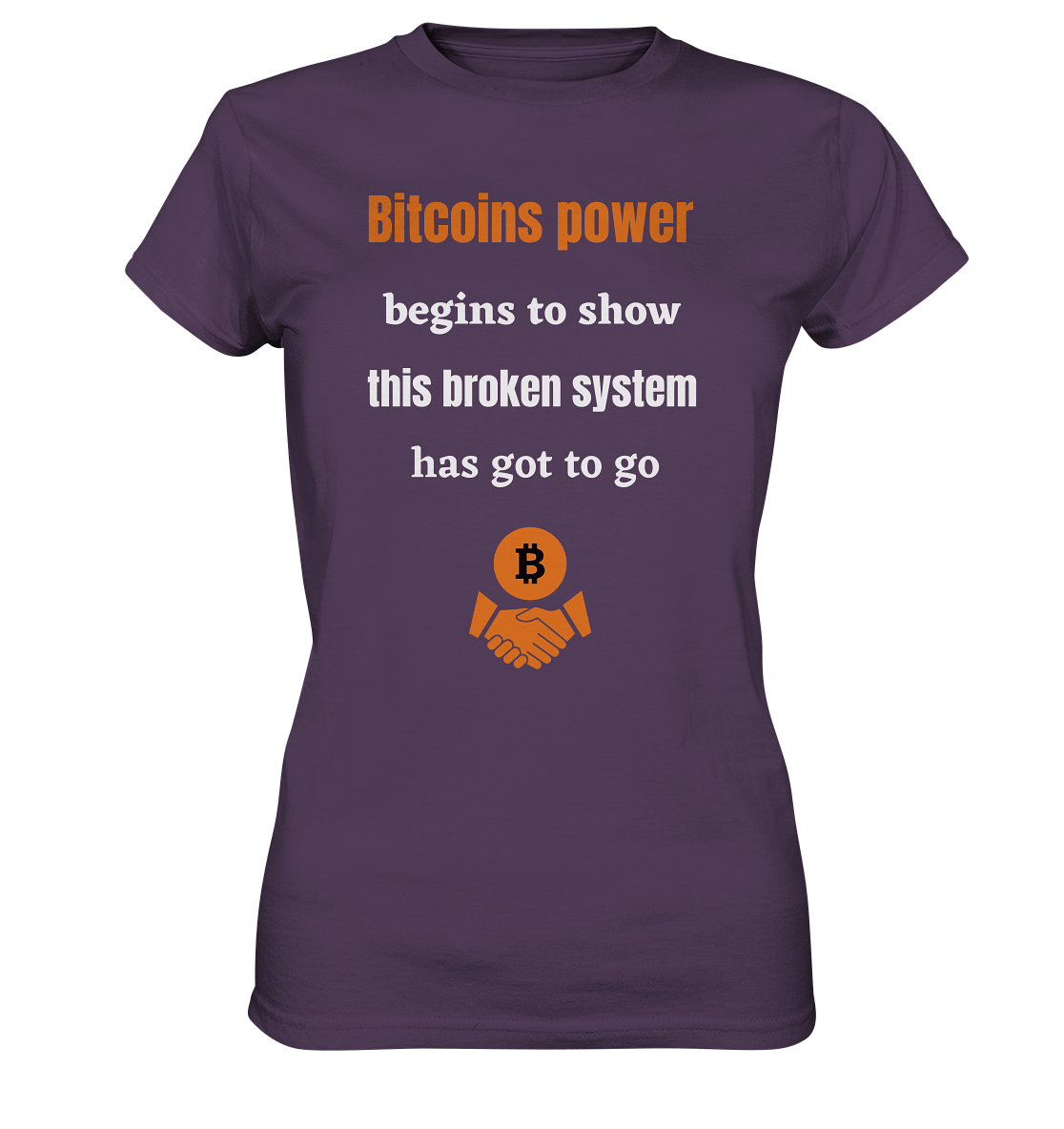 Bitcoins power begins to show, this broken system has got to go (Ladies 21% Rabatt bis zum Halving 2024) - Ladies Premium Shirt