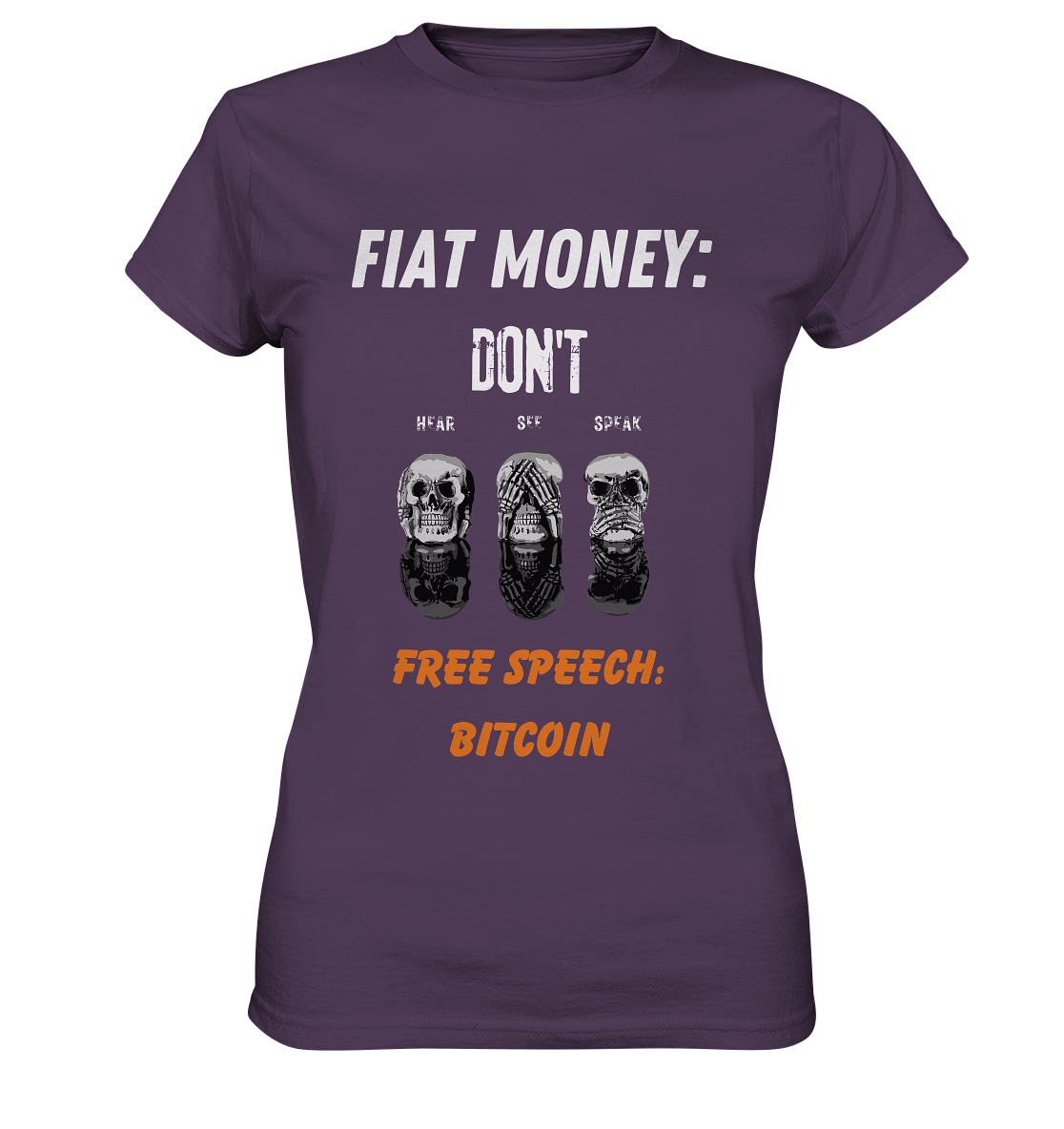 FIAT MONEY: DON´T HEAR, SEE, SPEAK - FREE SPEECH: BITCOIN (orange) (Ladies Collection 21% Rabatt bis zum Halving 2024) - Ladies Premium Shirt