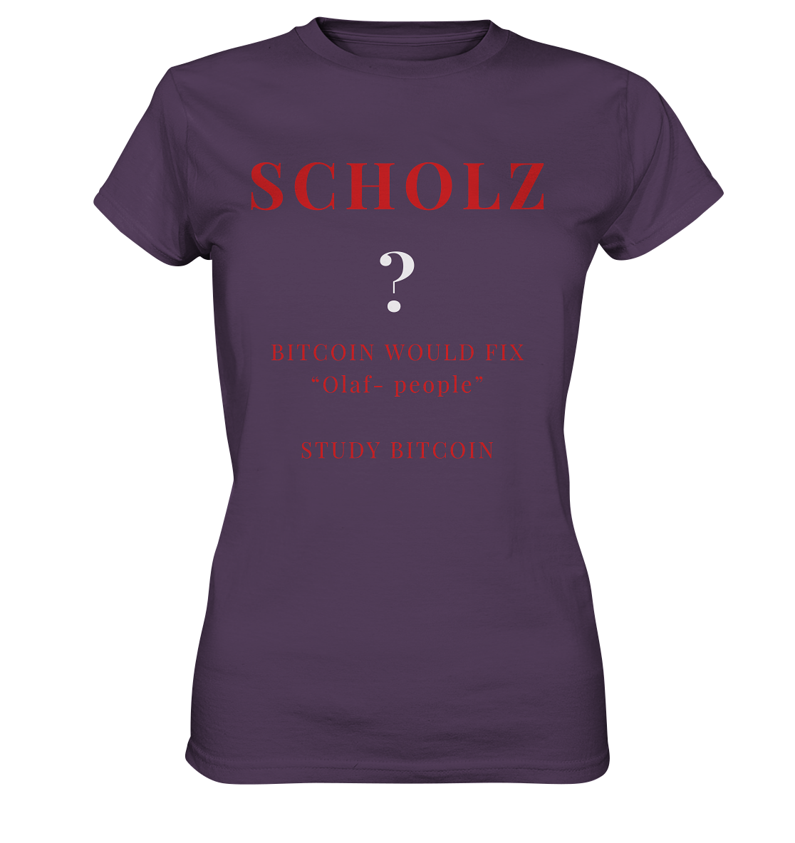 SCHOLZ ? BITCOIN WOULD FIX "Olaf people" STUDY BITCOIN - (Ladies Collection 21% Rabatt bis zum Halving 2024) - Ladies Premium Shirt