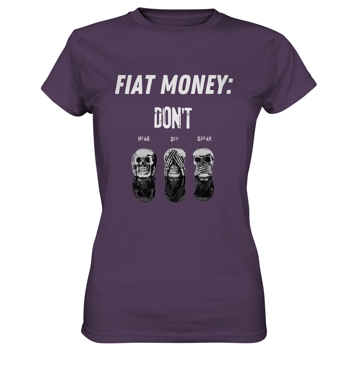FIAT MONEY: - SKULLS - DON´T HEAR, SEE, SPEAK  (Ladies Collection 21% Rabatt bis zum Halving 2024)   - Ladies Premium Shirt