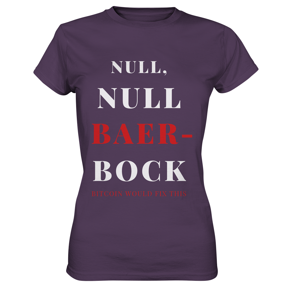 NULL, NULL BAER-BOCK ...  BITCOIN WOULD FIX...  (Ladies Collection 21% Rabatt bis zum Halving 2024)   - Ladies Premium Shirt