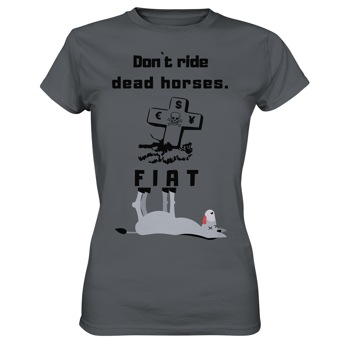DON`T RIDE DEAD HORSES - FIAT (Grabstein € $ Pfund, Esel) - LADIES COLLECTION 21% automat. Rabatt bis zum Halving 2024 - Ladies Premium Shirt