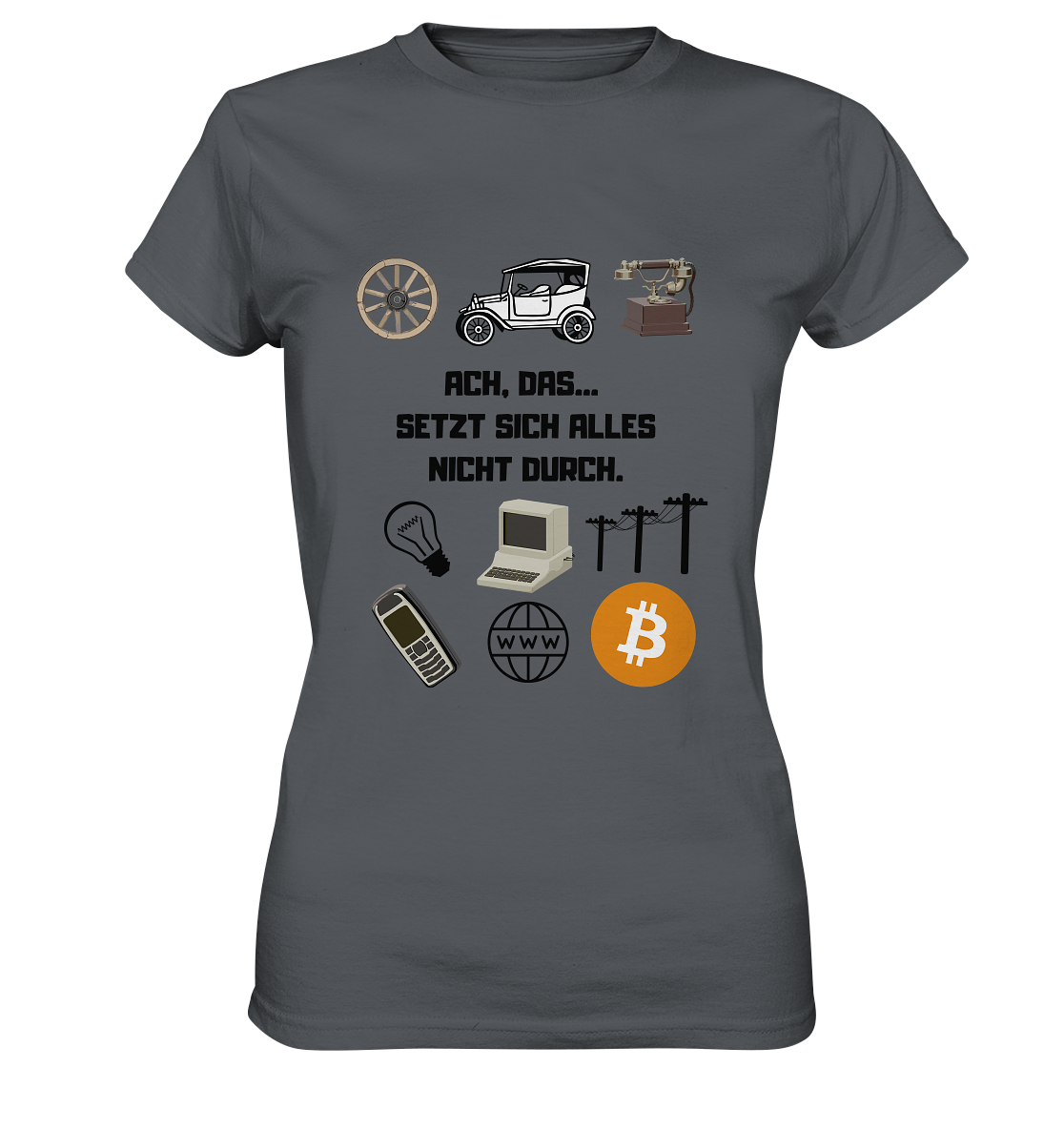 ACH, DAS... SETZT SICH ALLES NICHT DURCH. (Grafiken, BTC Symbol) - LADIES COLLECTION 21% automat. Rabatt bis zum Halving 2024  - Ladies Premium Shirt