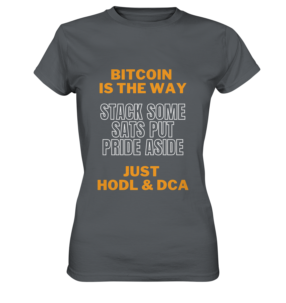 BITCOIN IS THE WAY - STACK SOME SATS PUT PRIDE ASIDE, JUST HODL & DCA (orange-white Version) - LADIES COLLECTION 21% automat. Rabatt bis zum Halving 2024   - Ladies Premium Shirt