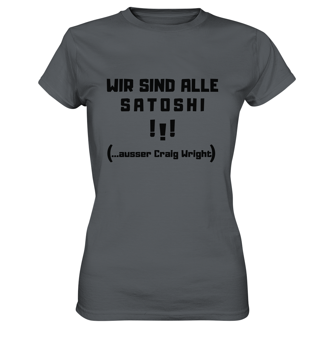 WIR SIND ALLE SATOSHI ...ausser CRAIG WRIGHT - (Version "!!!" ohne Lachen) - LADIES COLLECTION 21% automat. Rabatt bis zum Halving 2024   - Ladies Premium Shirt
