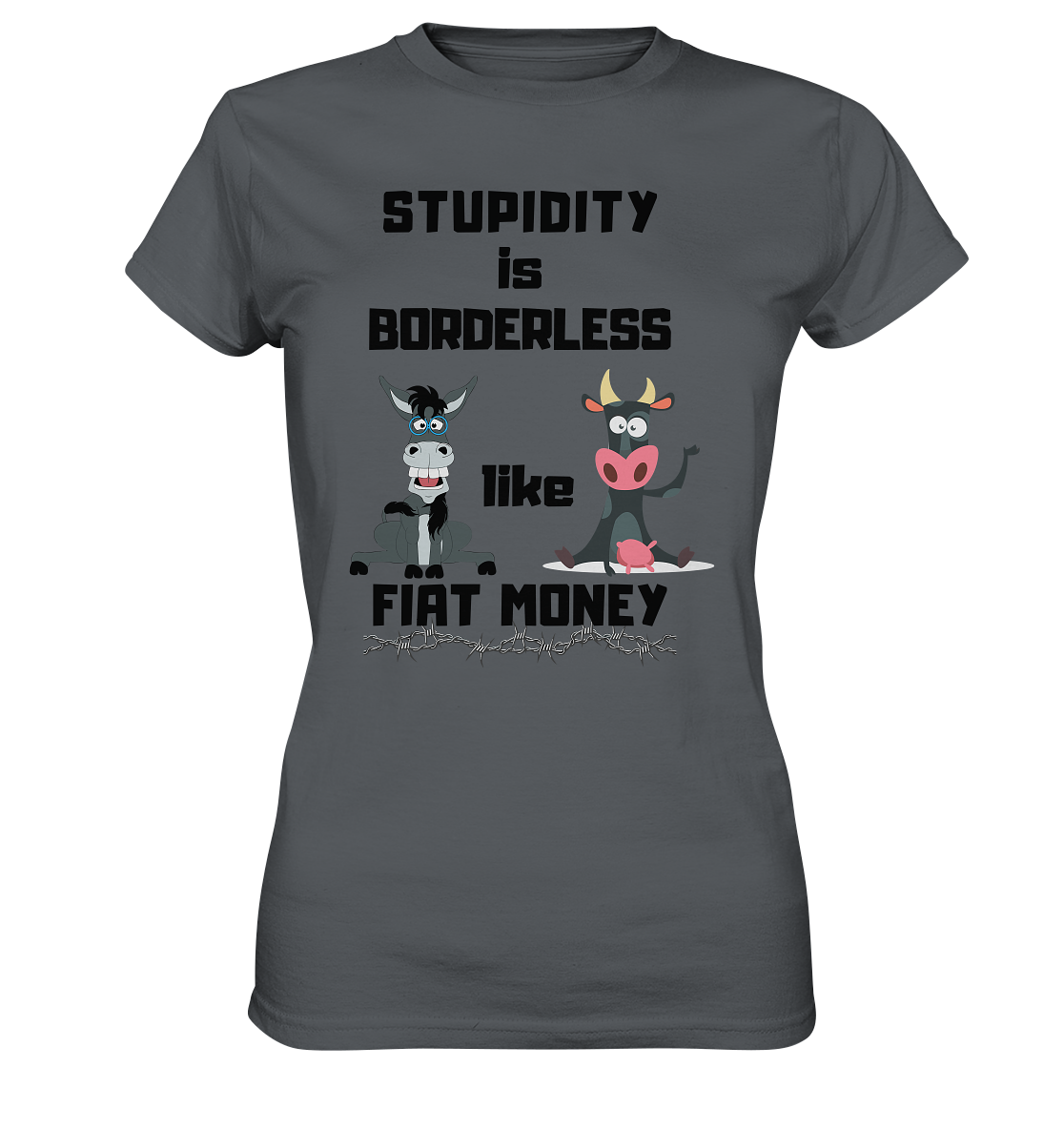 STUPIDITY is BORDERLESS like FIAT MONEY (Esel & Kuh support) LADIES COLLECTION 21% automat. Rabatt bis zum Halving 2024 - Ladies Premium Shirt