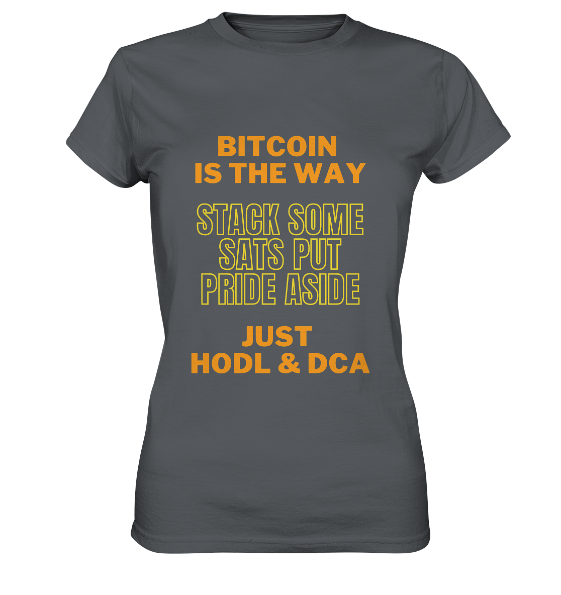 BITCOIN IS THE WAY - STACK SOME SATS PUT PRIDE ASIDE, JUST HODL & DCA (yellow-orange Version) - LADIES COLLECTION 21% automat. Rabatt bis zum Halving 2024  - Ladies Premium Shirt