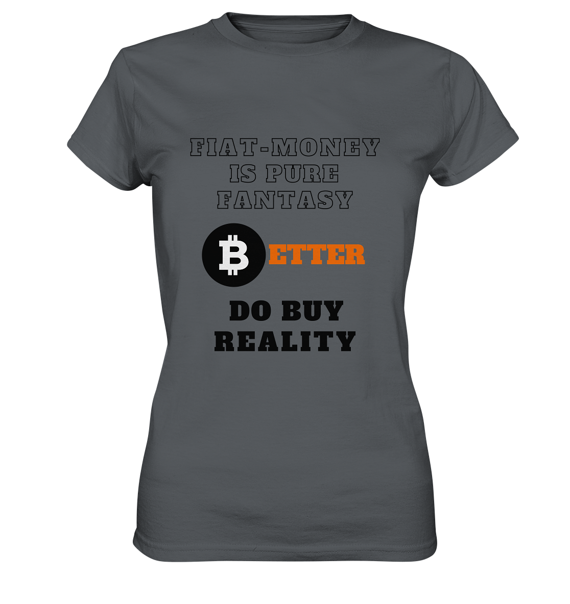 FIAT-MONEY IS PURE FANTASY - BETTER DO BUY REALITY - LADIES COLLECTION 21% automat. Rabatt bis zum Halving 2024  - Ladies Premium Shirt