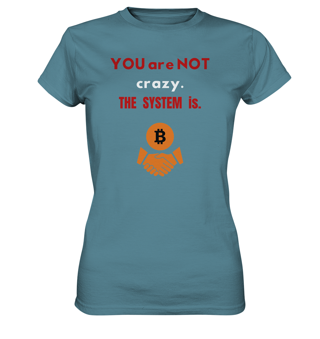 YOU are NOT crazy. THE SYSTEM is. (Ladies Collection 21% Rabatt bis zum Halving 2024) - Ladies Premium Shirt
