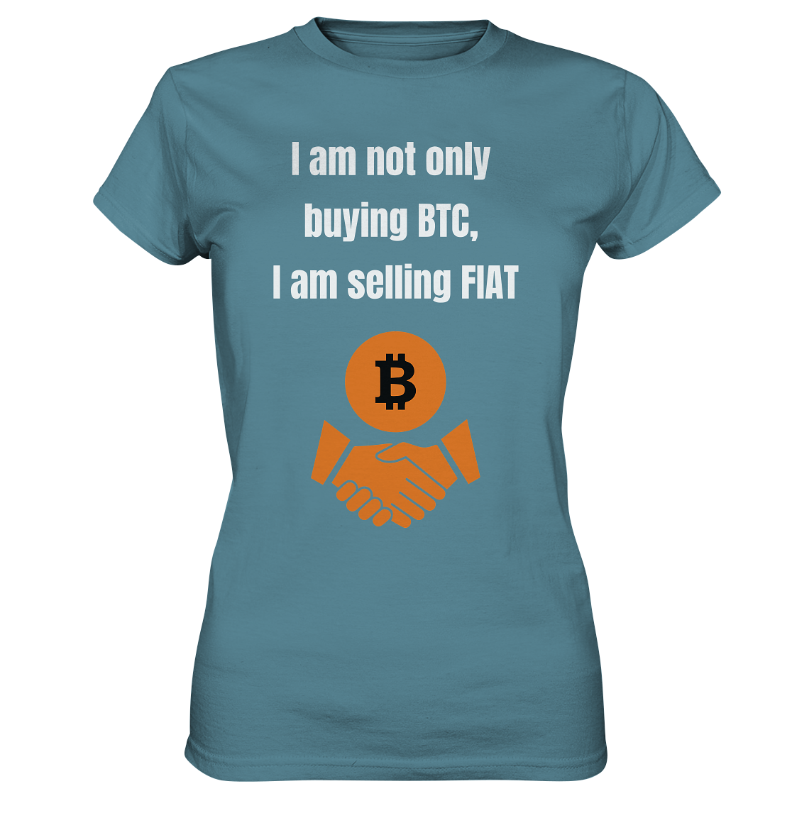 I am not only buying BTC, I am selling FIAT (Ladies Collection 21% Rabatt bis zum Halving 2024) - Ladies Premium Shirt