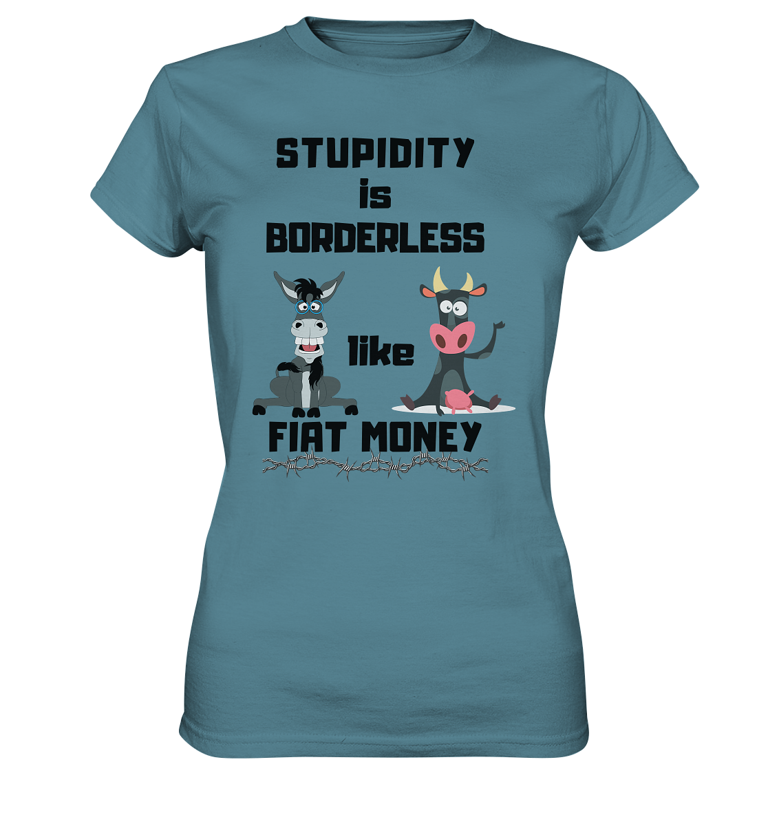 STUPIDITY is BORDERLESS like FIAT MONEY (Esel & Kuh support) LADIES COLLECTION 21% automat. Rabatt bis zum Halving 2024 - Ladies Premium Shirt