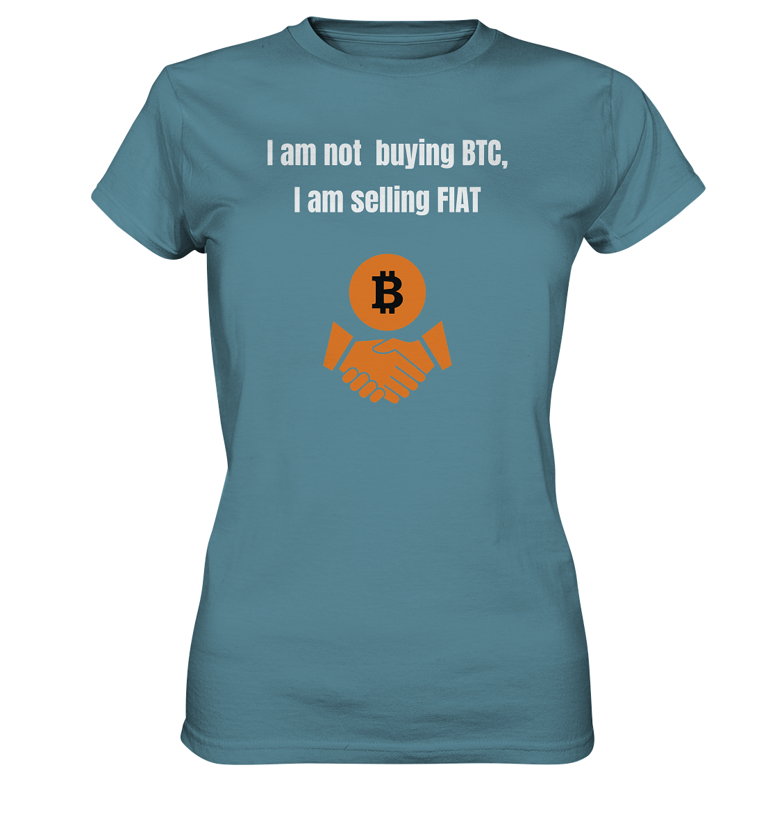I am not buying BTC, I am selling FIAT (Ladies Collection 21% Rabatt bis zum Halving 2024)  - Ladies Premium Shirt