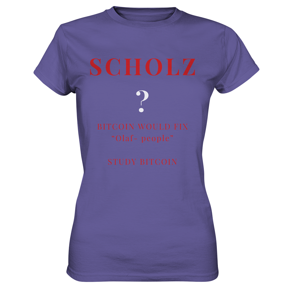 SCHOLZ ? BITCOIN WOULD FIX "Olaf people" STUDY BITCOIN - (Ladies Collection 21% Rabatt bis zum Halving 2024) - Ladies Premium Shirt