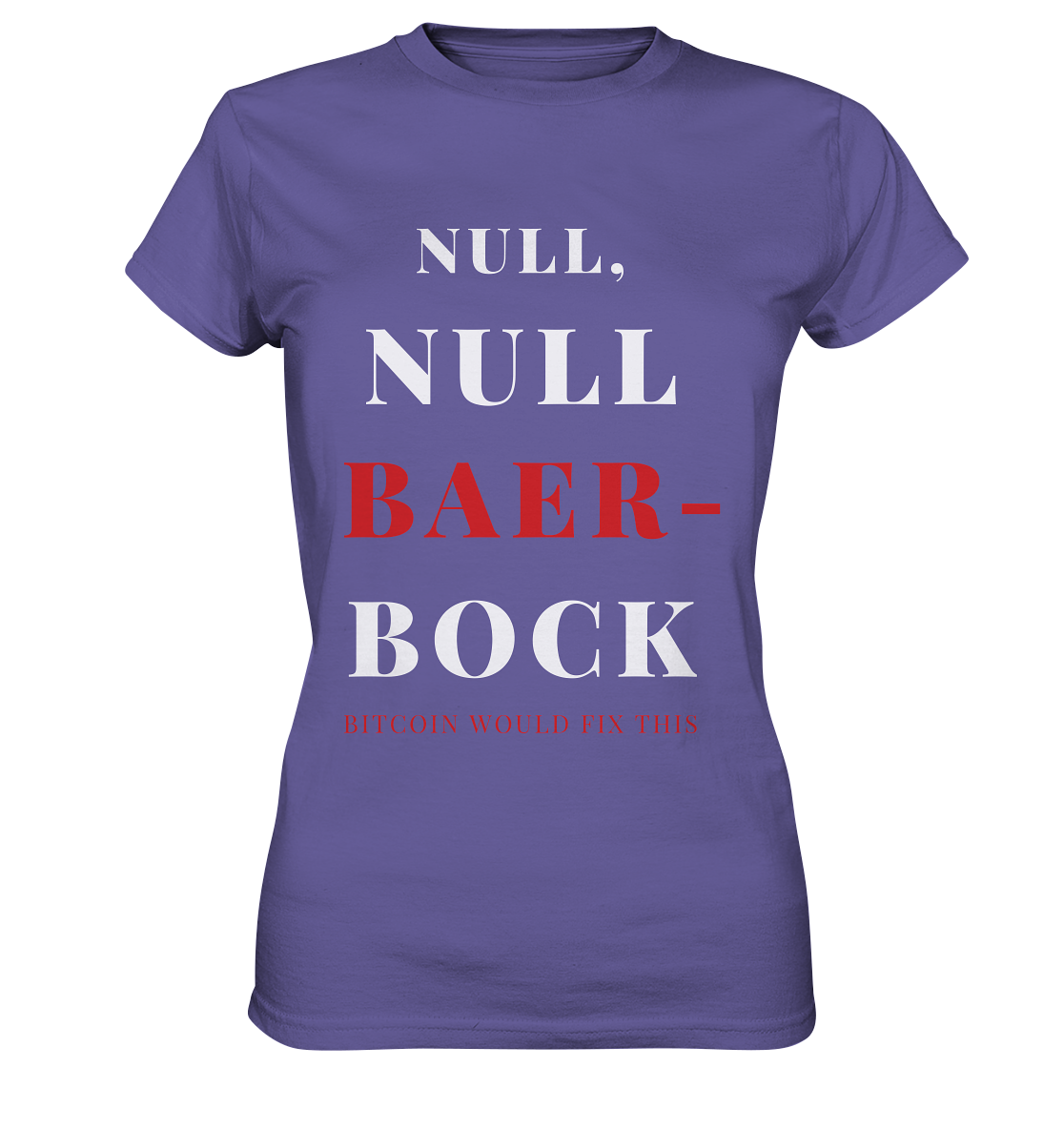 NULL, NULL BAER-BOCK ...  BITCOIN WOULD FIX...  (Ladies Collection 21% Rabatt bis zum Halving 2024)   - Ladies Premium Shirt