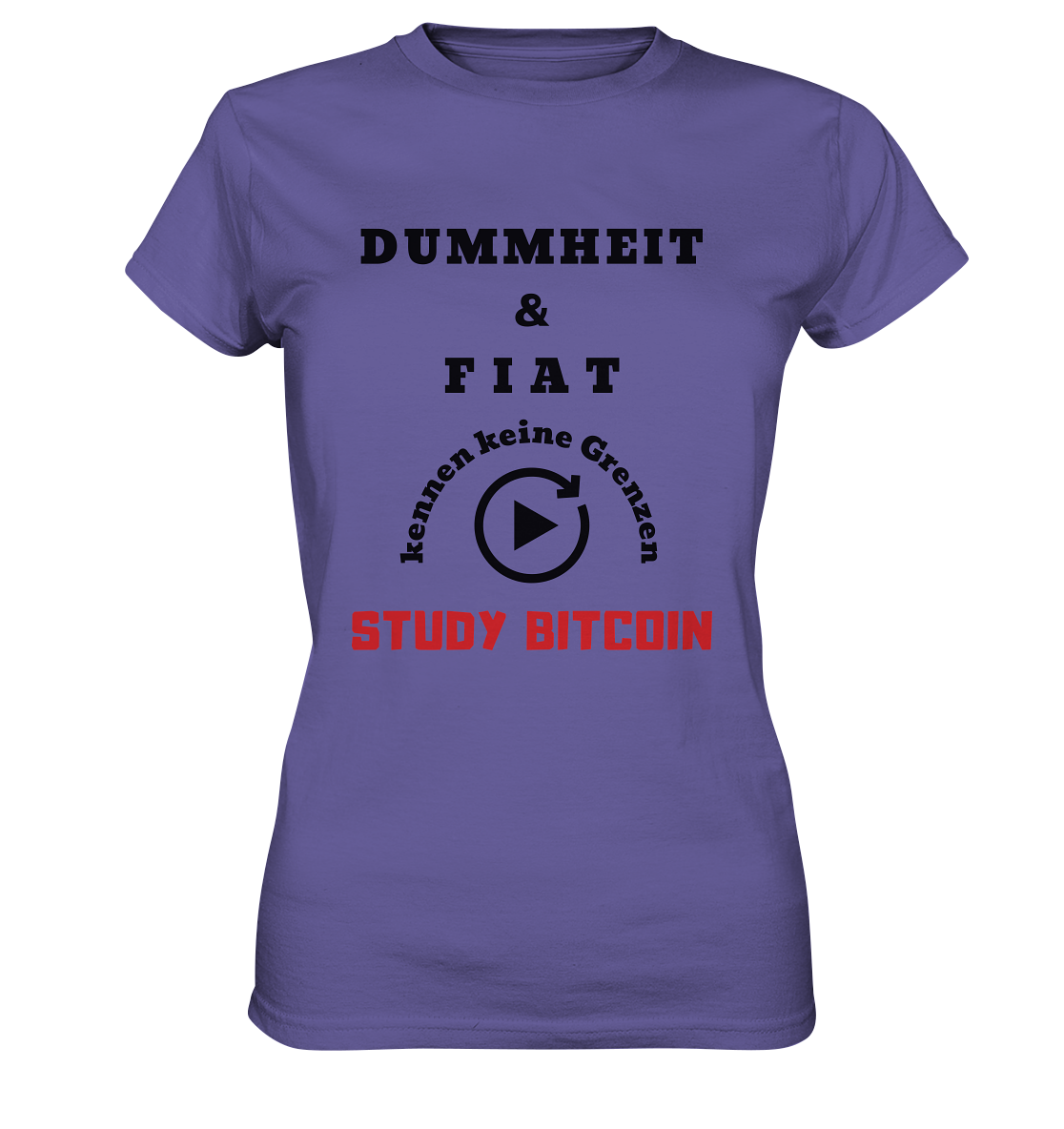 DUMMHEIT UND FIAT KENNEN KEINE GRENZEN - STUDY BITCOIN (ROT) # ENDLOS-PLAYBUTTON - Ladies Collection 21% Rabatt bis zum Halving 2024 - Ladies Premium Shirt
