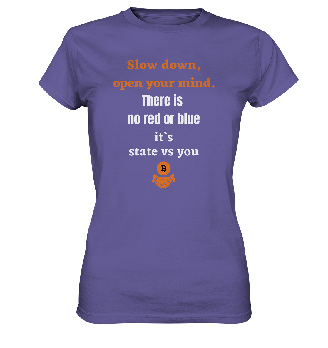 Slow down, open your mind. There is no red or blue, it`s always...  (Ladies 21% Rabatt bis zum Halving 2024) - Ladies Premium Shirt