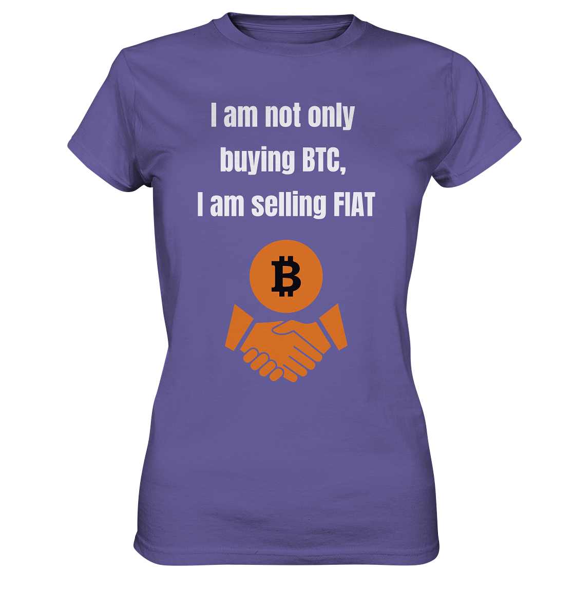 I am not only buying BTC, I am selling FIAT (Ladies Collection 21% Rabatt bis zum Halving 2024) - Ladies Premium Shirt