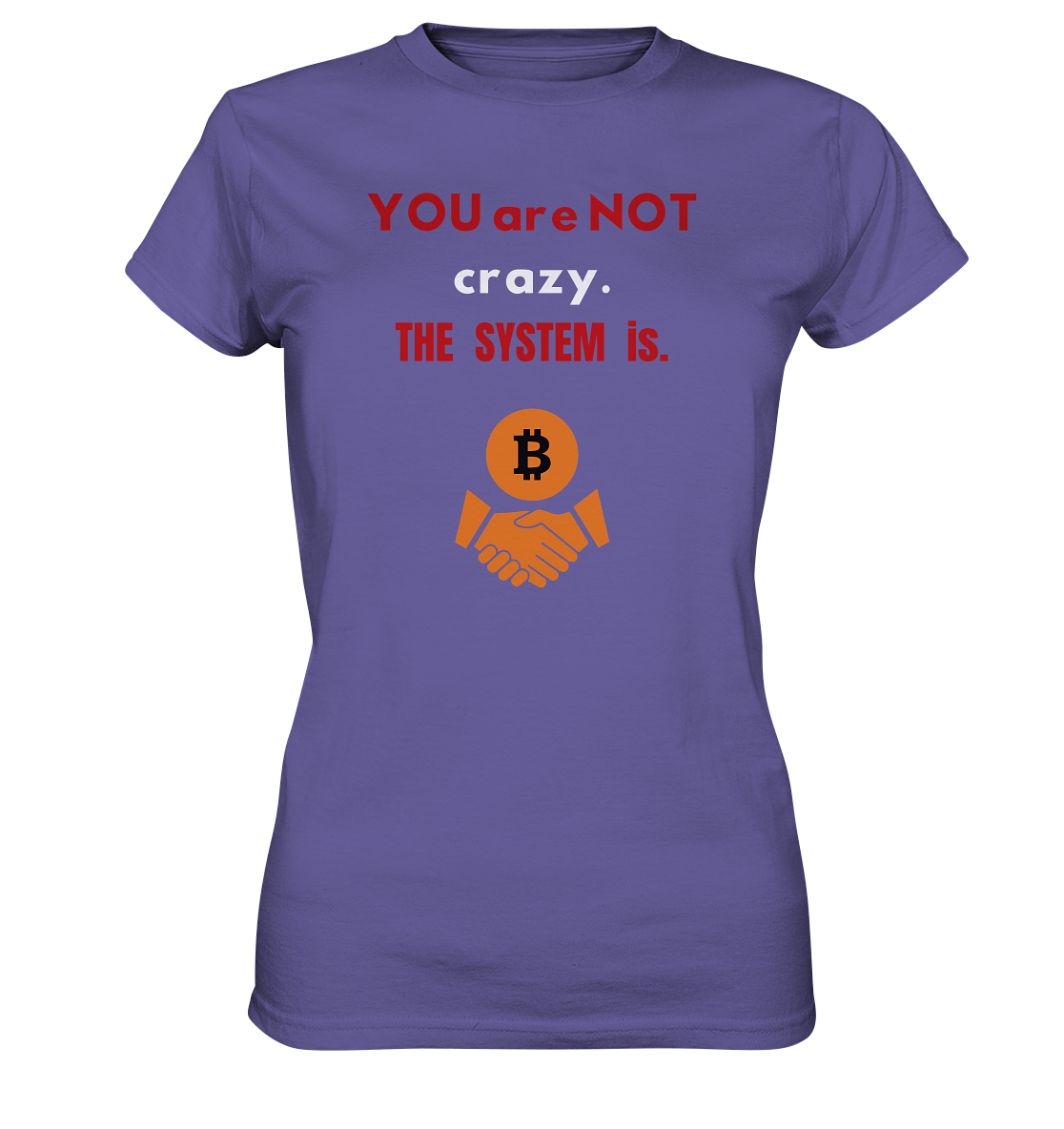 YOU are NOT crazy. THE SYSTEM is. (Ladies Collection 21% Rabatt bis zum Halving 2024) - Ladies Premium Shirt