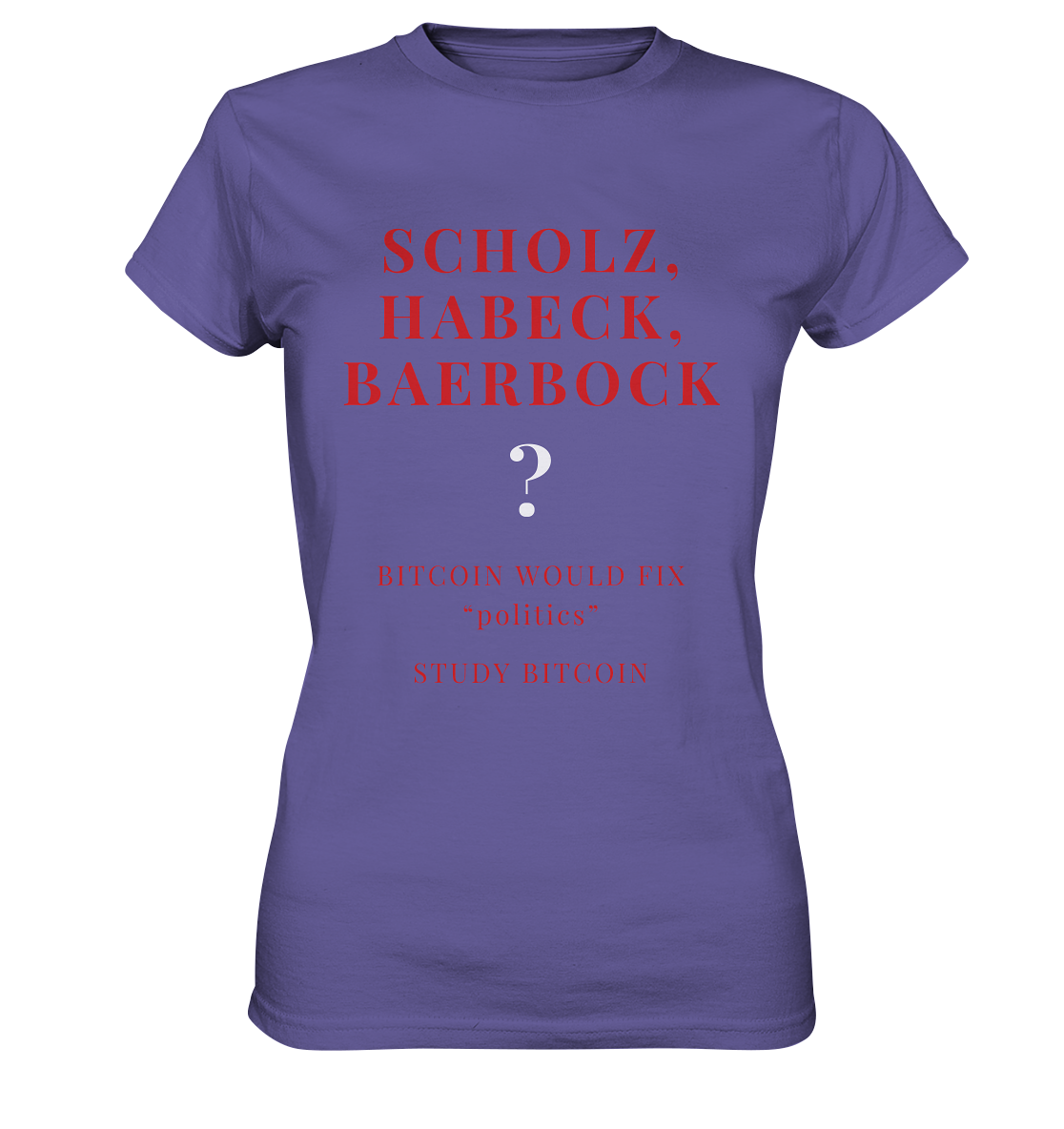 SCHOLZ, HABECK, BAERBOCK ? BITCOIN WOULD FIX "politics" - STUDY BITCOIN (Ladies Collection 21% Rabatt bis zum Halving 2024)   - Ladies Premium Shirt
