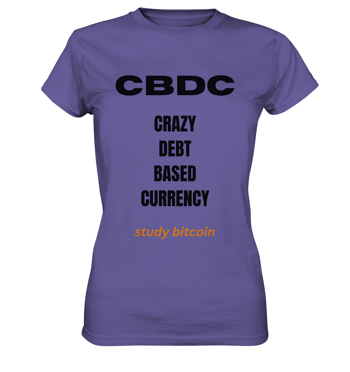 CBDC - CRAZY DEBT BASED CURRENCY - study bitcoin  (Text only - Ladies Collection 21% Rabatt bis zum Halving 2024)  - Ladies Premium Shirt