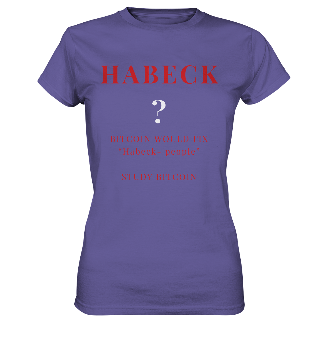 HABECK ? BITCOIN WOULD FIX "Habeck people" STUDY BITCOIN - (Ladies Collection 21% Rabatt bis zum Halving 2024) Kopie - Ladies Premium Shirt