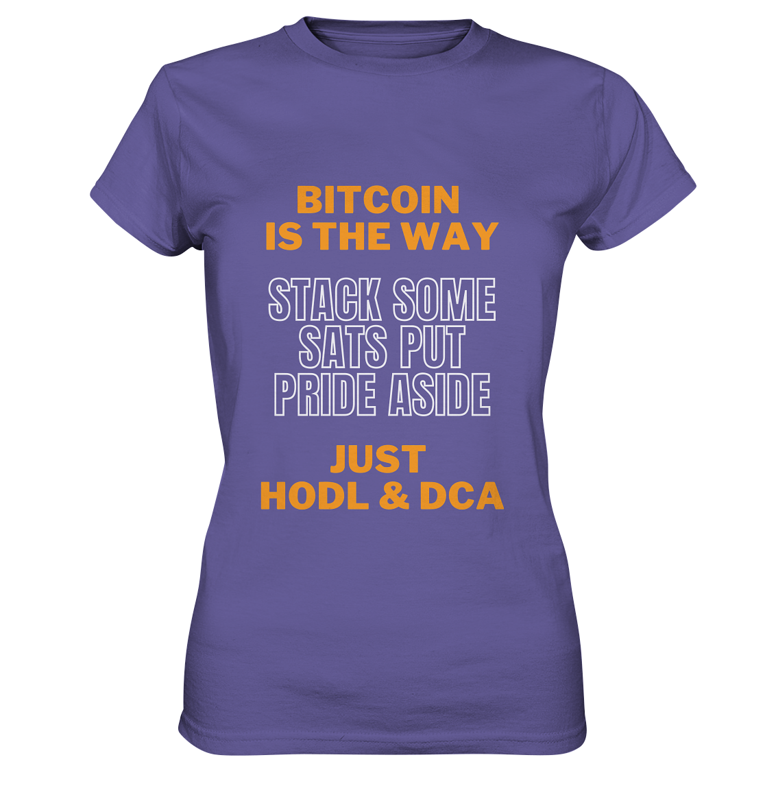 BITCOIN IS THE WAY - STACK SOME SATS PUT PRIDE ASIDE, JUST HODL & DCA (orange-white Version) - LADIES COLLECTION 21% automat. Rabatt bis zum Halving 2024   - Ladies Premium Shirt
