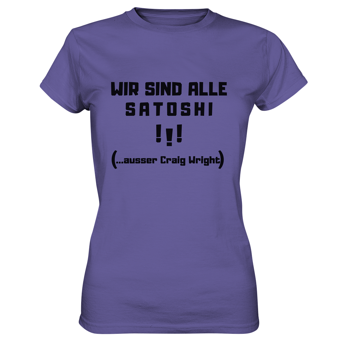 WIR SIND ALLE SATOSHI ...ausser CRAIG WRIGHT - (Version "!!!" ohne Lachen) - LADIES COLLECTION 21% automat. Rabatt bis zum Halving 2024   - Ladies Premium Shirt