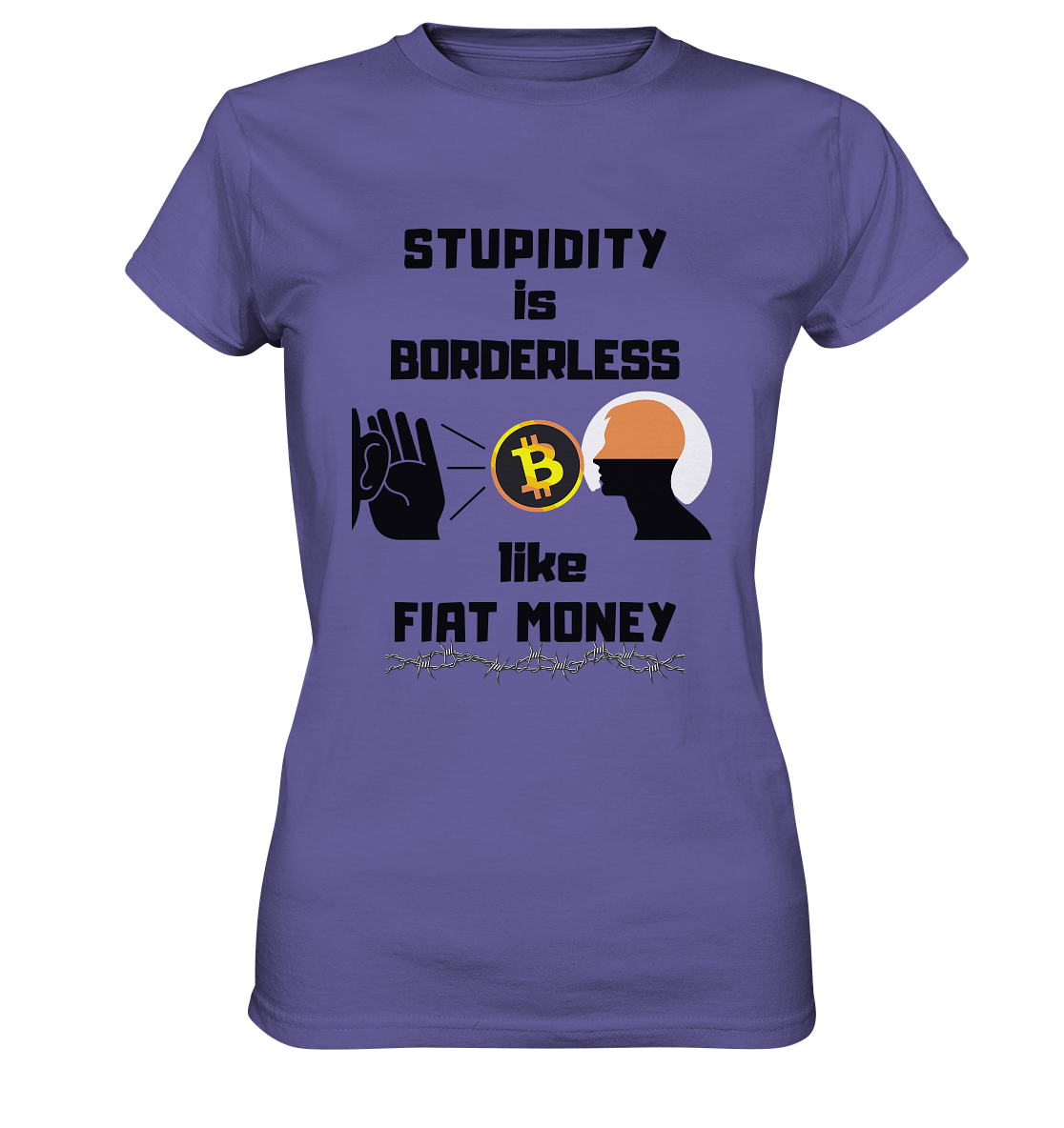 STUPIDITY is BORDERLESS like FIAT MONEY (Flüstern - BTC - Lauschen-Grafik) # Ladies Collection 21% Rabatt bis zum Halving 2024 - Ladies Premium Shirt