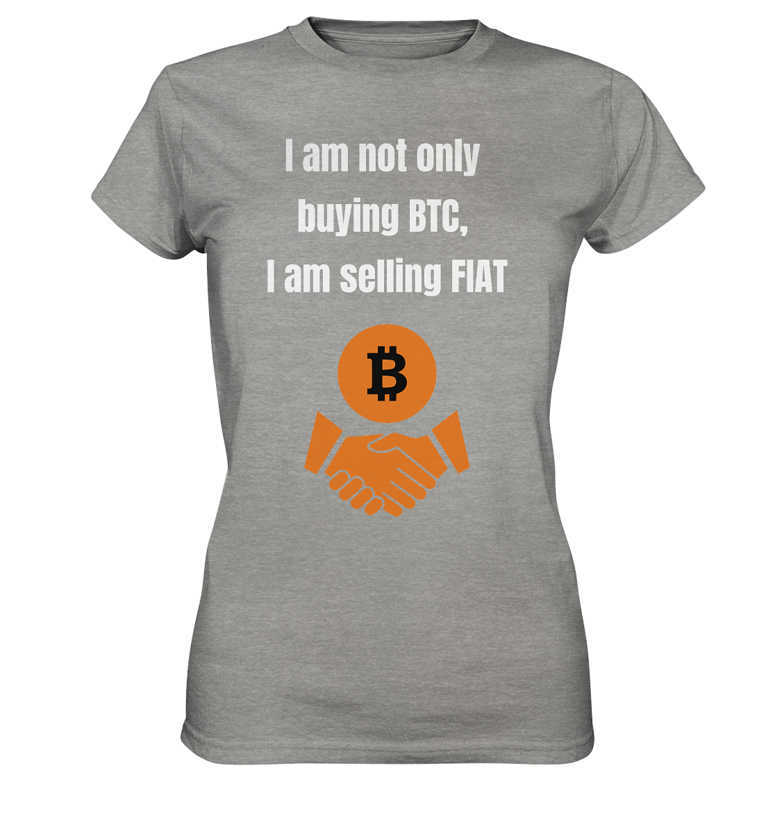 I am not only buying BTC, I am selling FIAT (Ladies Collection 21% Rabatt bis zum Halving 2024) - Ladies Premium Shirt