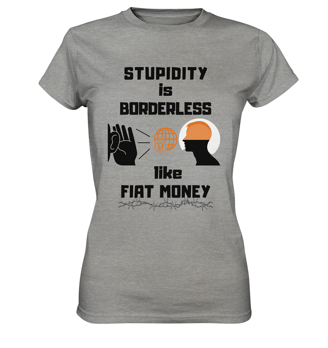 STUPIDITY is BORDERLESS like FIAT MONEY (BTC World, Version 3) LADIES COLLECTION 21% automat. Rabatt bis zum Halving 2024 - Ladies Premium Shirt