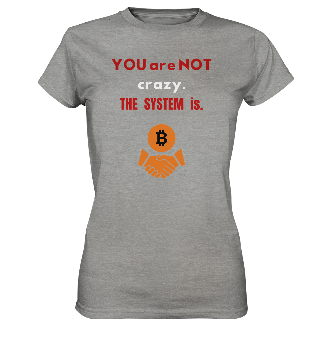 YOU are NOT crazy. THE SYSTEM is. (Ladies Collection 21% Rabatt bis zum Halving 2024) - Ladies Premium Shirt