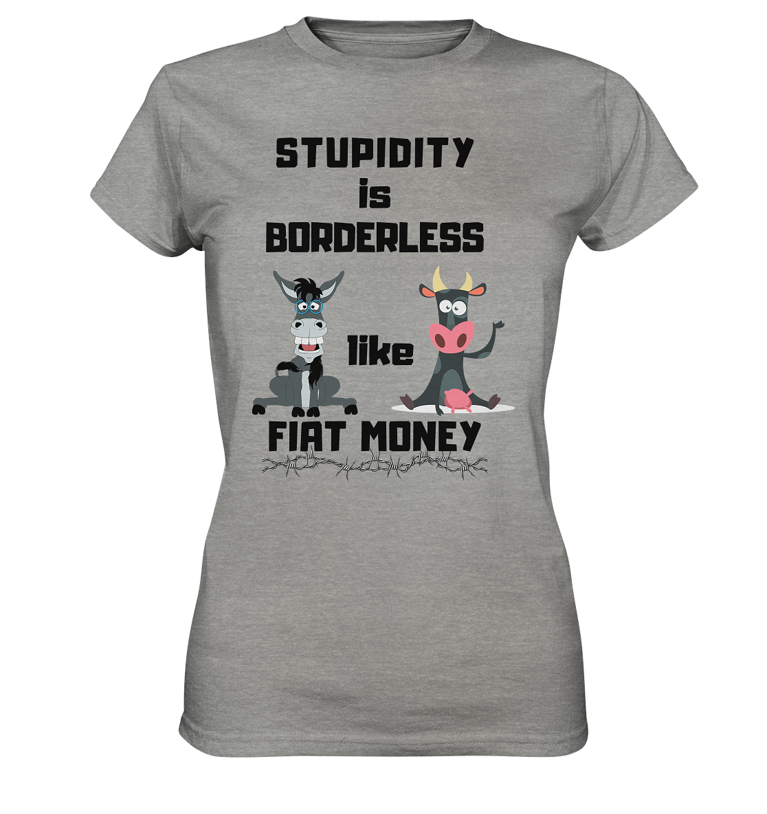 STUPIDITY is BORDERLESS like FIAT MONEY (Esel & Kuh support) LADIES COLLECTION 21% automat. Rabatt bis zum Halving 2024 - Ladies Premium Shirt