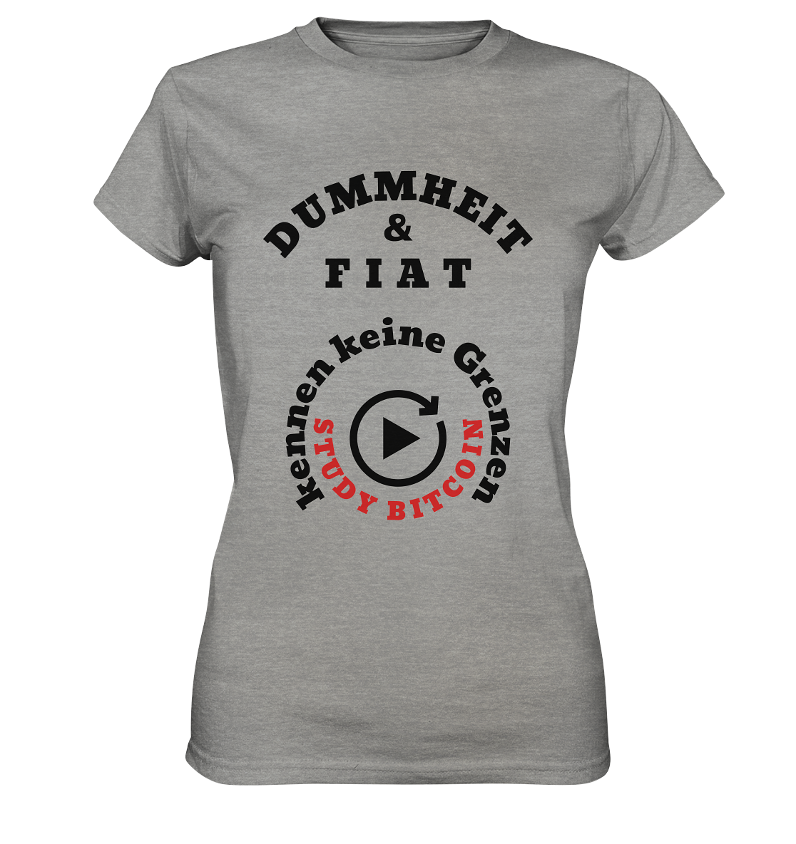 DUMMHEIT & FIAT kennen keine Grenzen - STUDY BITCOIN (rund in rund) # ENDLOS-PLAYBUTTON - Ladies Collection 21% Rabatt bis zum Halving 2024  - Ladies Premium Shirt
