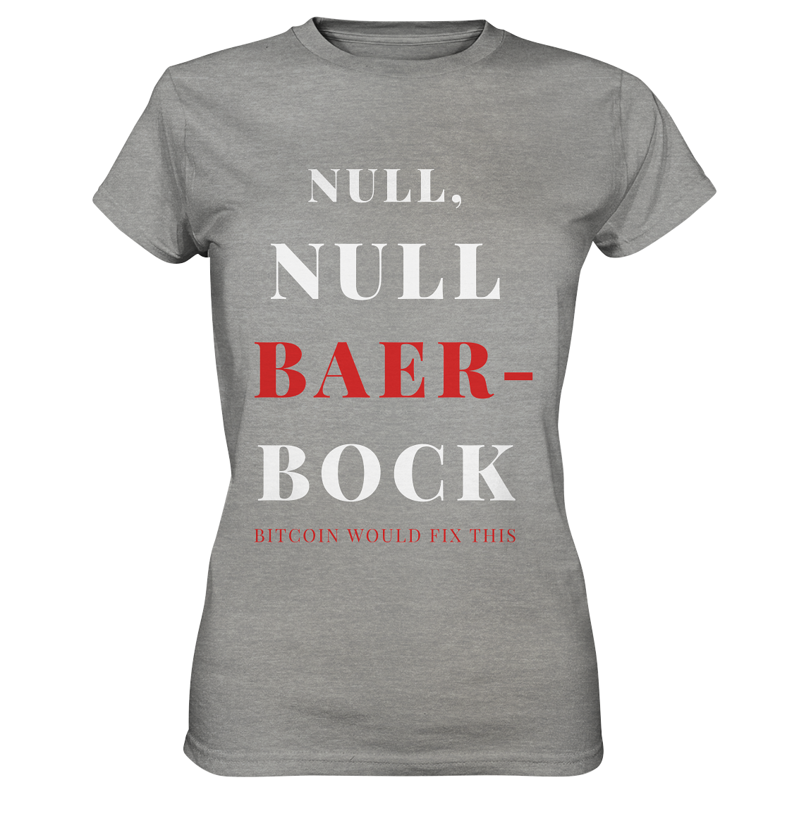 NULL, NULL BAER-BOCK ...  BITCOIN WOULD FIX...  (Ladies Collection 21% Rabatt bis zum Halving 2024)   - Ladies Premium Shirt