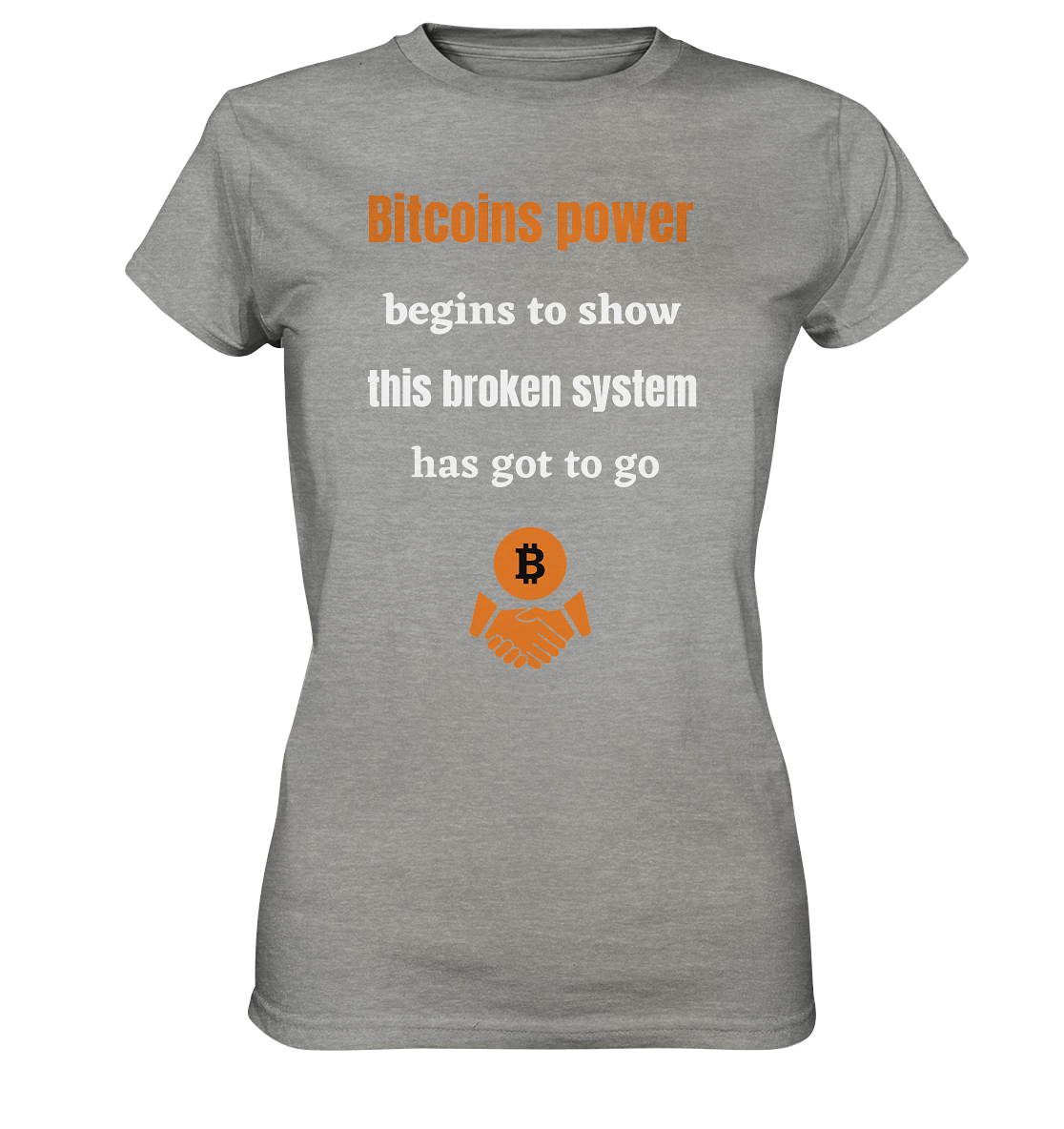 Bitcoins power begins to show, this broken system has got to go (Ladies 21% Rabatt bis zum Halving 2024) - Ladies Premium Shirt